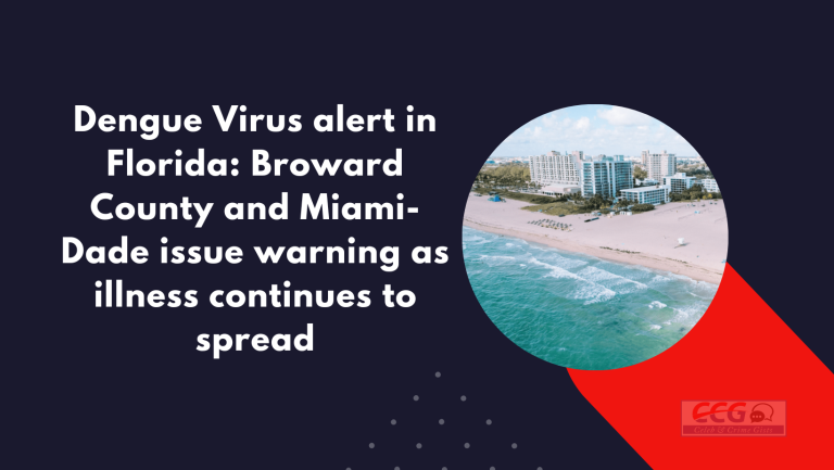 Dengue Virus alert in Florida: Broward County and Miami-Dade issue warning as illness continues to spread