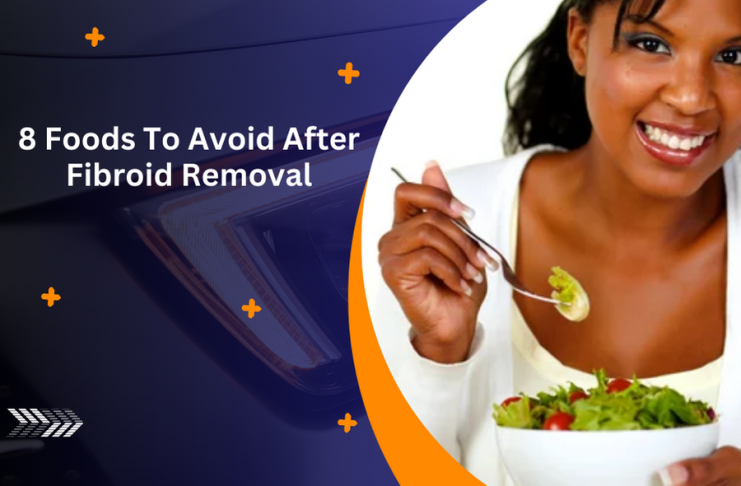 8 Foods To Avoid After Fibroid Removal: Supporting Healing Through Diet