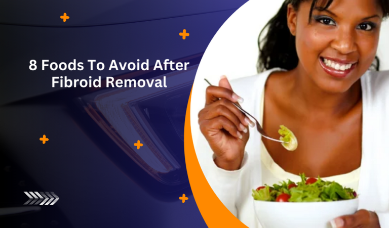 8 Foods To Avoid After Fibroid Removal: Supporting Healing Through Diet