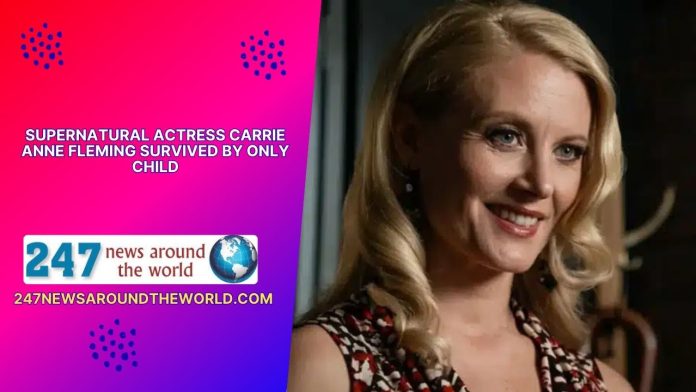 Supernatural Actress Carrie Anne Fleming Survived by Only Child